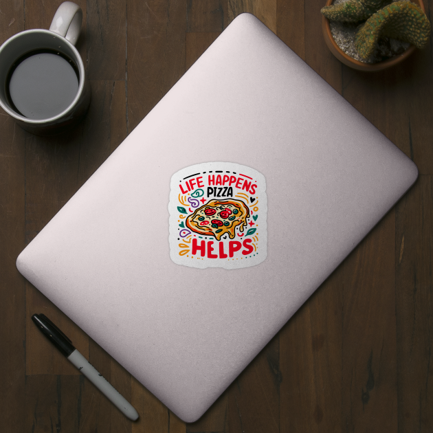 Life Happens Pizza Helps by Frank Ring